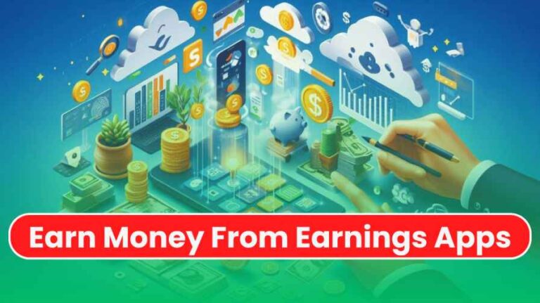 How to Earn Money From Earning Apps in 2024