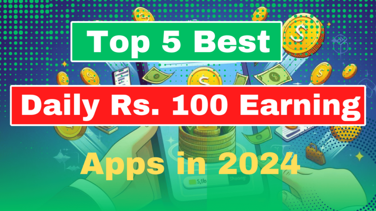 Top 5 Daily 100 Rupess Money Earning Apps in India [2024]