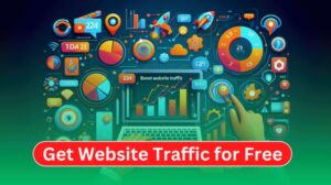 How to Get Website Traffic For Free in 2024: Boost Your Website